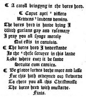 The Boar&rsquo;s Head (Bore&rsquo;s heed) carol was printed in 1521 in blackletter type as part of a quarto booklet of Christmasse Carolles by Wynkyn de Worde, an apprentice of William Caxton. The original is held at the Bodleian Library (Rawlinson MS).
